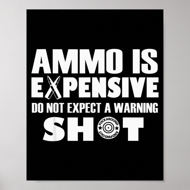 Ammo Is Expensive Dont Expect A Warning Shot  Poster (Vorne)