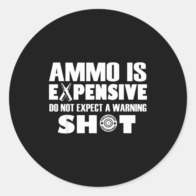 Ammo Is Expensive Don't Expect A Warning Shot  Runder Aufkleber (Vorderseite)