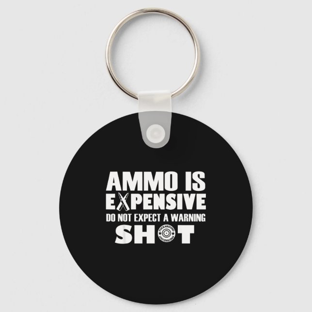 Ammo Is Expensive Don't Expect A Warning Shot  Schlüsselanhänger (Vorderseite)