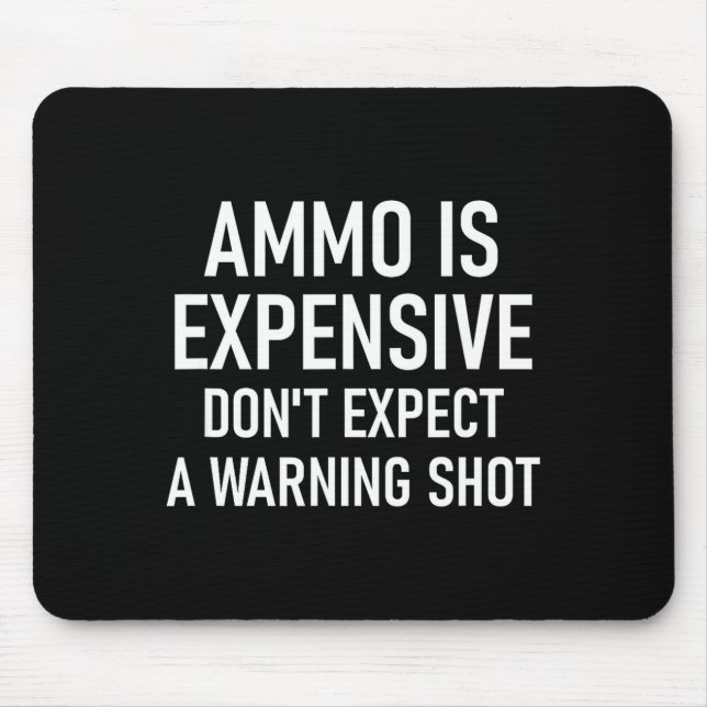 Ammo Is Expensive, Funny, Jokes, Sarcastic Sayings Mousepad (Vorne)