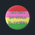 Amorplatonic Pride - “How Dare You Assume” - LGBT Button<br><div class="desc">Amorplatonic Pride - “How Dare You Assume” - LGBT</div>