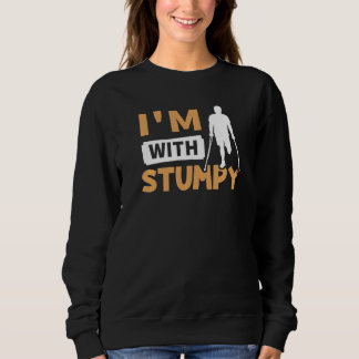 Amputation I'm With Stumpy   Sweatshirt