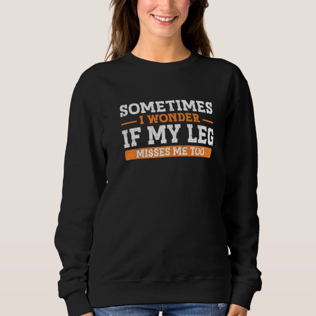 Amputation Leg Amputee Humor Leg Amputee  1 Sweatshirt (Vorderseite)