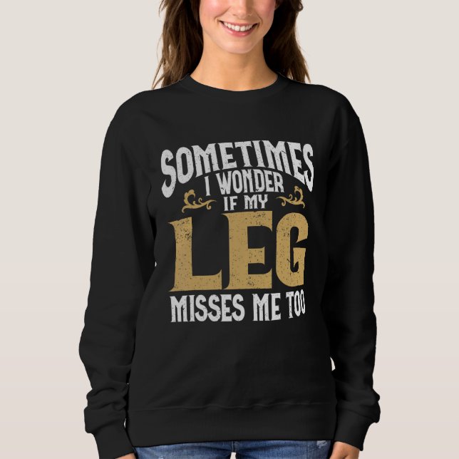 Amputation Leg Amputee Humor Leg Amputee Sweatshirt (Vorderseite)