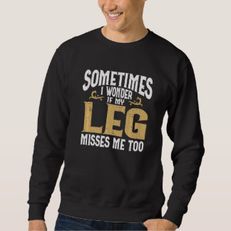 Amputation Leg Amputee Humor Leg Amputee   Sweatshirt