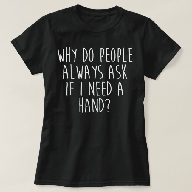 Amputee Humor Need Hand Leg Arm Funny Recovery Gif T-Shirt (Design vorne)