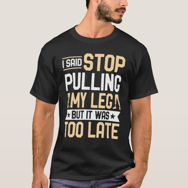 Amputee  I Said Stop Pulling My Leg Prosthetic Amp T-Shirt (Vorderseite)