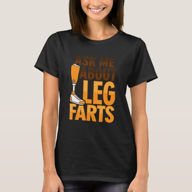 Amputee Joke Leg Prosthetic for a Leg Amputee 7 T-Shirt (Vorderseite)