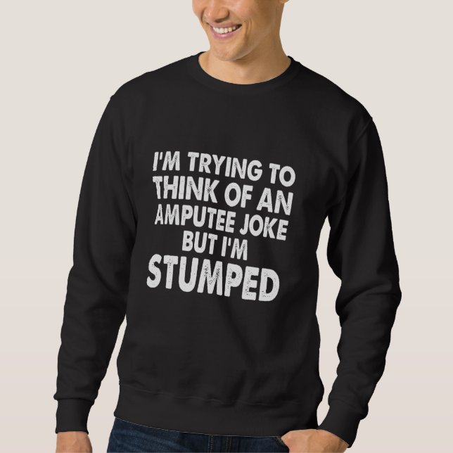 Amputee Jokes Amputation Operation Handicapped Amp Sweatshirt (Vorderseite)