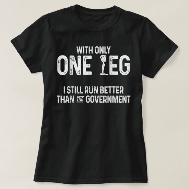 Amputee Spaß Better Leg Funny Erholung Geschenke T-Shirt (Design vorne)