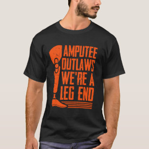 Amputierte Gesetzlose Weu2019re ein Bein Ende Ampu T-Shirt