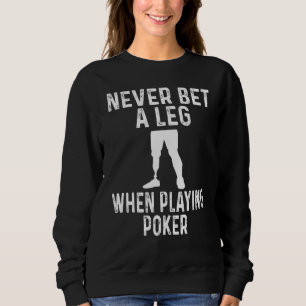 Amputierten-Humor: Beim Pokern nie auf ein Bein se Sweatshirt