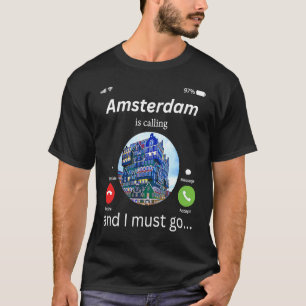 Amsterdam ruft an, und ich muss nach Amsterdam geh T-Shirt