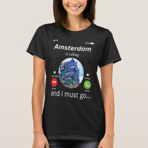 Amsterdam ruft an, und ich muss nach Amsterdam geh T-Shirt