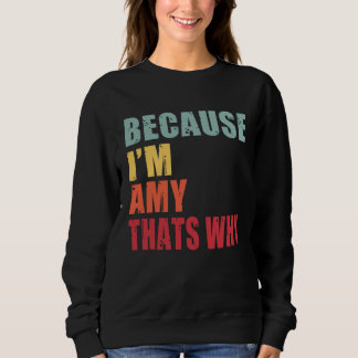 Amy I m Everyone is Talking About Amy Sweatshirt