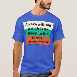 An Axe Without A Shaft Bulgarian Proverb T-Shirt