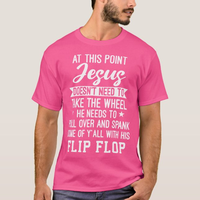 An diesem Punkt braucht Jesus nicht das Rad zu neh T-Shirt (Vorderseite)