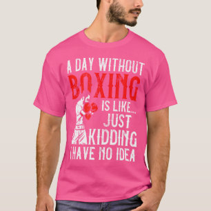 An einem Tag ohne Boxen habe ich keine Ahnung, wie T-Shirt