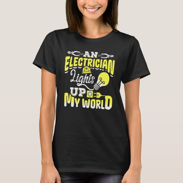 An Electrician Lights Up My World Electrical Engin T-Shirt (Vorderseite)