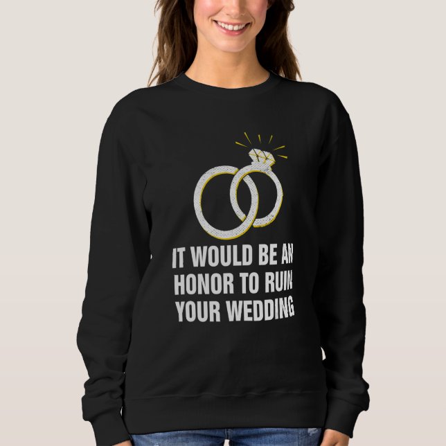 An Honor to Ruin Your Wedding Bride and Groom Gues Sweatshirt (Vorderseite)