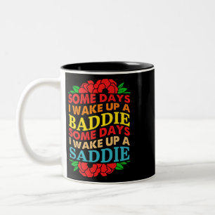An manchen Tagen Weckte ich ein Baddie ein, an ein Zweifarbige Tasse