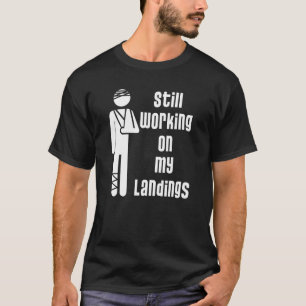 An meinen Landungen arbeite ich mit gebrochenem Be T-Shirt