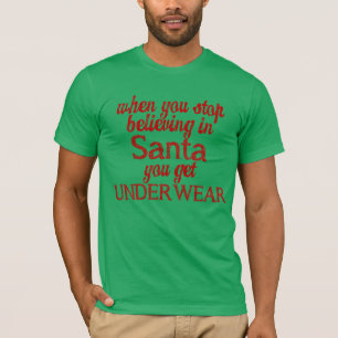 An Santa glauben oder Unterwäsche bekommen T-Shirt