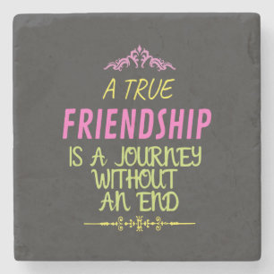 An True Friendship is A Journey Without an End Steinuntersetzer