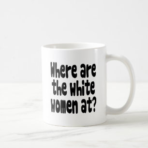 An wo sind die weißen Frauen? Tasse