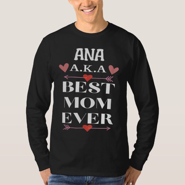 ANA A K A Best Mom Ever  Cute Mother's Day T-Shirt (Vorderseite)