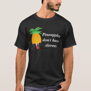 Ananas haben nicht Hülsen T-Shirt