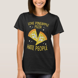 Ananas Pizza Liebe Ananas Pizza Pizza Hate People T-Shirt