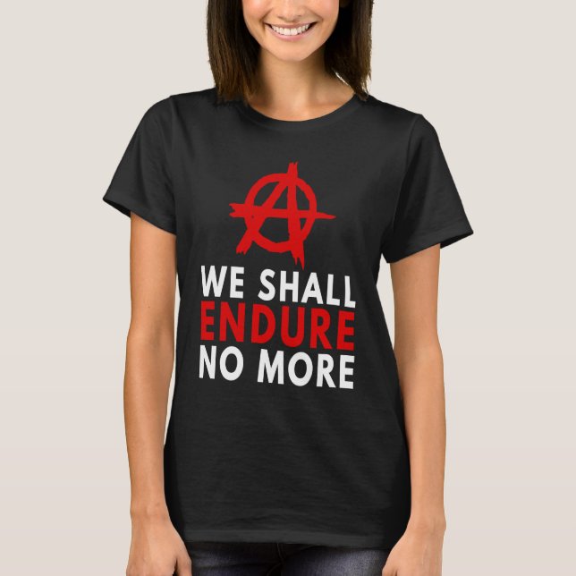 Anarchism Anarchist  Endure No More Anti Governmen T-Shirt (Vorderseite)