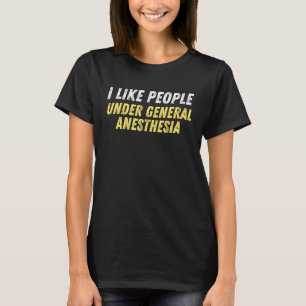 Anästhesiologie ist wie Menschen unter General Ane T-Shirt