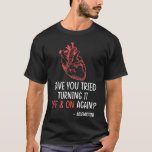 Anatomische Herzkrankheiten haben Sie versucht T-Shirt<br><div class="desc">Hast du versucht,  es immer wieder auszuschalten?</div>