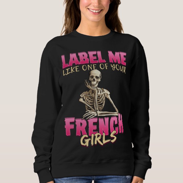Anatomy Sassy  Skeleton One Of Your French Girls Sweatshirt (Vorderseite)