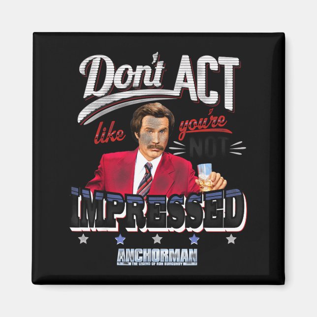 Anchorman Don't Act Like You're Not Impressed  Magnet (Vorne)