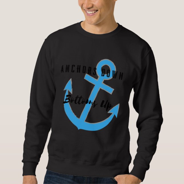 Anchors Down Bottoms Up Sweatshirt (Vorderseite)