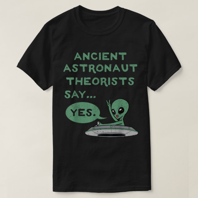 Ancient Alien Theorists Say Yes Shirt (Design vorne)
