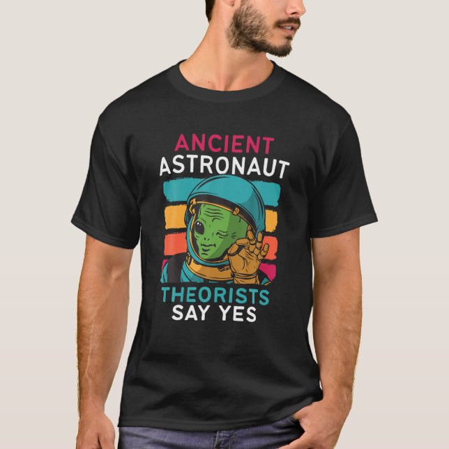 Ancient Astronaut Theoretiker sagen ja Alien UFO S T-Shirt (Vorderseite)