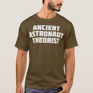 Ancient Astronaut Theorist Funny Theory T - Shirt