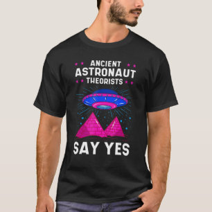Ancient Astronaut Theorist sagen Yes Alien Ägypte T-Shirt