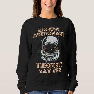Ancient Astronaut Theorist sagen Yes Alien Conspir Sweatshirt