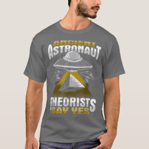 Ancient Astronaut Theorist sagt ja Design T - Shir T-Shirt