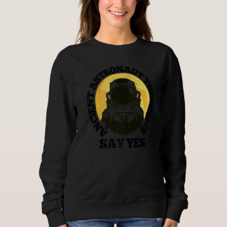 Ancient Astronaut Theorist Say Yes Full Moon & Ast Sweatshirt