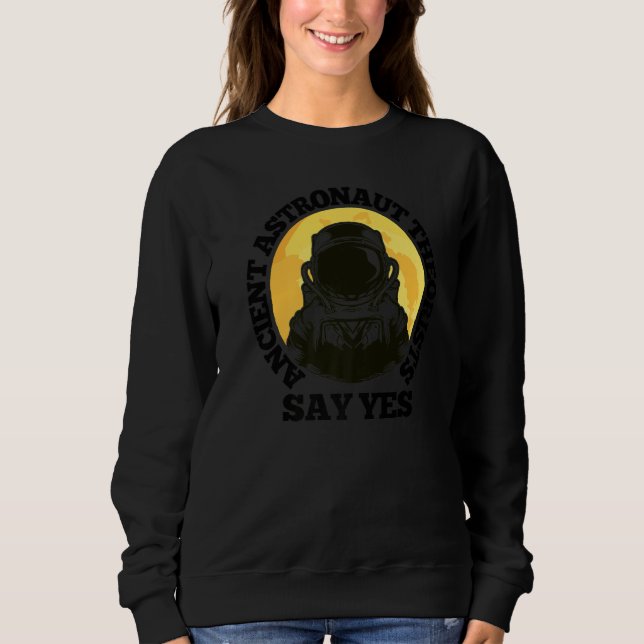 Ancient Astronaut Theorist Say Yes Full Moon & Ast Sweatshirt (Vorderseite)