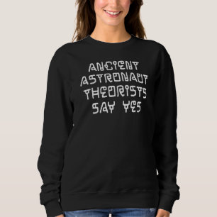 Ancient Astronaut Theorists: Ja Theorien Ufo Sweatshirt