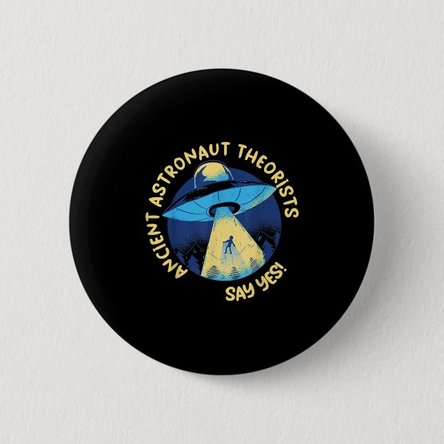 Ancient Astronaut Theorists sagen Yes Alien Ufo Ab Button (Vorderseite)