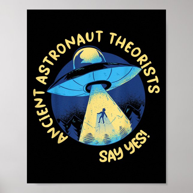 Ancient Astronaut Theorists sagen Yes Alien Ufo Ab Poster (Vorne)