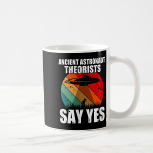 Ancient Astronaut Theorists sagen Yes Funny Ufo Al Kaffeetasse